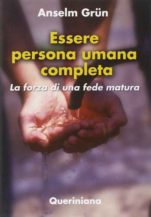 Essere Persona Umana Completa. La Forza Di Una Fede Matura