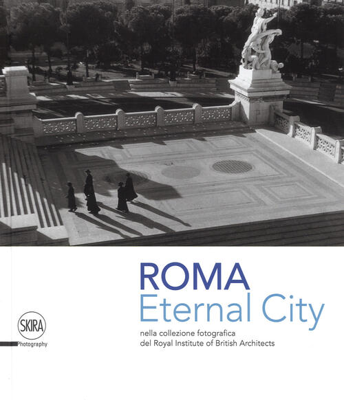 Eternal City. Roma Nella Collezione Fotografica Del Royal Institute Of …