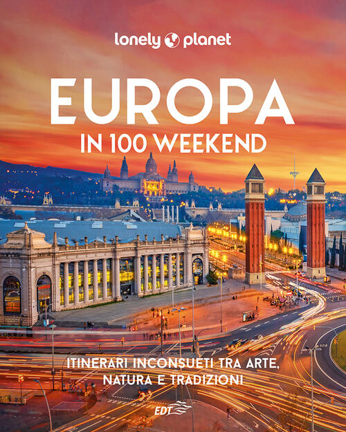 Europa In 100 Weekend. Itinerari Inconsueti Tra Arte, Natura E …