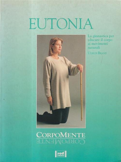 Eutonia. La Ginnastica Per Educare Il Corpo Ai Movimenti Naturali