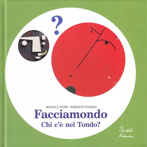 Facciamondo. Chi C'e Nel Tondo? Roberto Piumini, Michele Ferri Artebambini …
