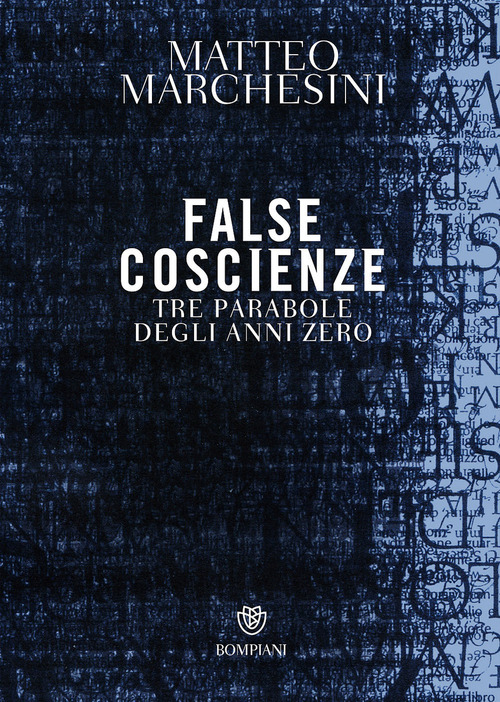 False Coscienze. Tre Parabole Degli Anni Zero