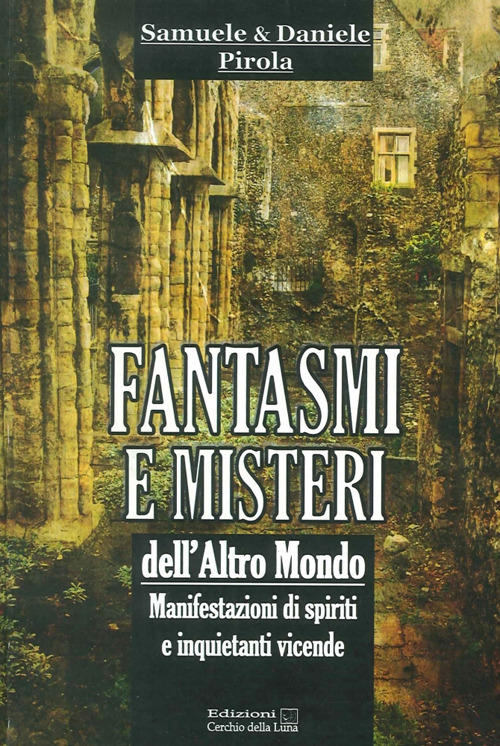 Fantasmi E Misteri Dell'altro Mondo. Manifestazioni Di Spiriti E Inquietanti …