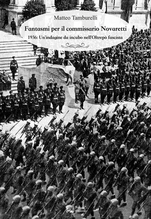 Fantasmi Per Il Commissario Novaretti. 1936: Un'indagine Da Incubo Nell'oltrep