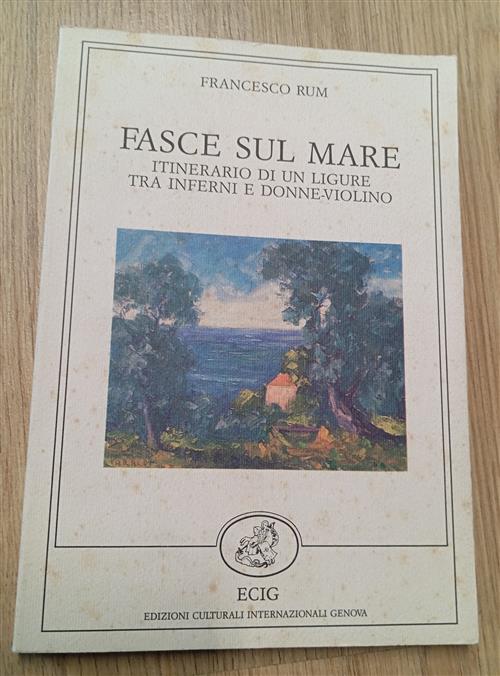Fasce Sul Mare. Itinerario Di Un Ligure Tra Inferni E …