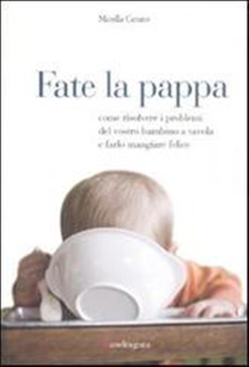 Fate La Pappa. Come Risolvere I Problemi Del Vostro Bambino …