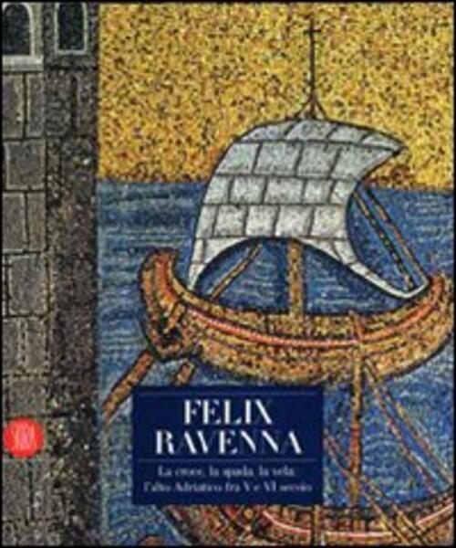 Felix Ravenna. La Croce, La Spada, La Vela: L'alto Adriatico …