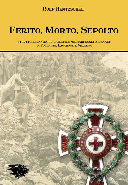 Ferito, Morto, Sepolto. Strutture Sanitarie E Cimiteri Militari Sugli Altipian