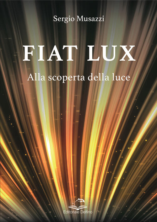 Fiat Lux. Alla Scoperta Della Luce Sergio Musazzi Editoriale Delfino …