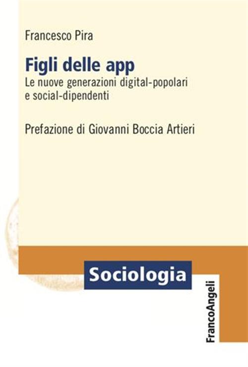 Figli Delle App. Le Nuove Generazioni Digital-Popolari E Social-Dipendenti Fra