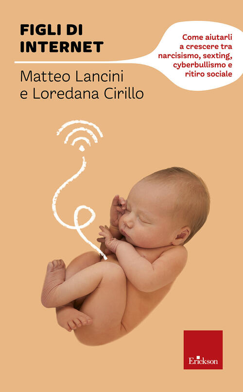 Figli Di Internet. Come Aiutarli A Crescere Tra Narcisismo, Sexting, …