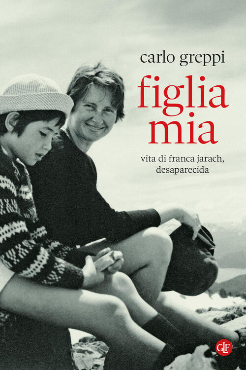Figlia Mia. Vita Di Franca Jarach, Desaparecida Carlo Greppi Laterza …