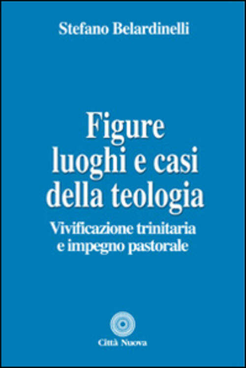 Figure, Luoghi E Casi Della Teologia. Vivificazione Trinitaria E Impegno …