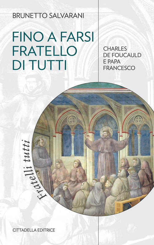 Fino A Farsi Fratello Di Tutti. Charles De Foucauld E …