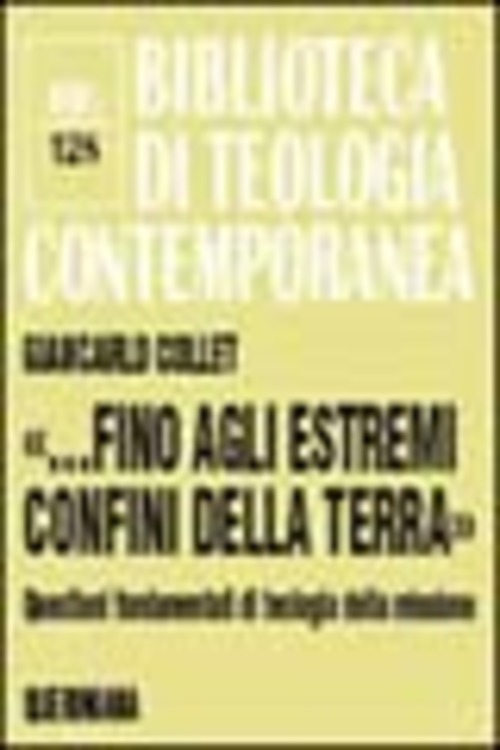 .Fino Agli Estremi Confini Della Terra,. Questioni Fondamentali Di Teologia …