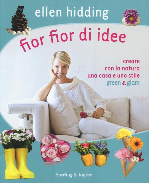 Fior Fior Di Idee. Creare Con La Natura Una Casa …