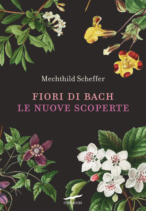 Fiori Di Bach. Le Nuove Scoperte Mechthild Scheffer Corbaccio 2025