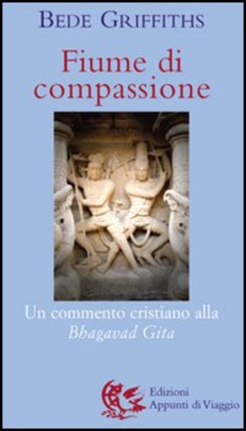 Fiume Di Compassione. Un Commento Cristiano Alla Bhagavad Gita,