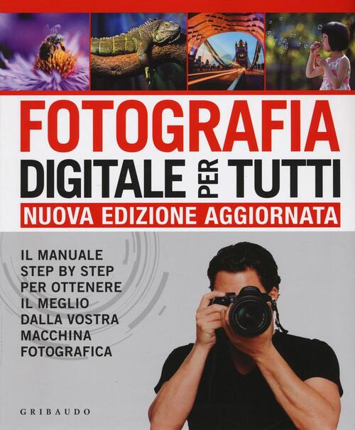 Fotografia Digitale Per Tutti. Il Manuale Step By Step Per …