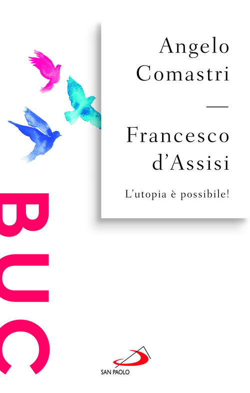 Francesco D'assisi. L'utopia E Possibile!