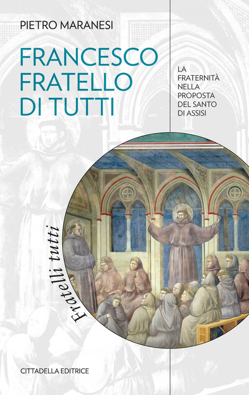 Francesco Fratello Di Tutti. La Fraternita Nella Proposta Del Santo …