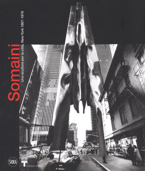 Francesco Somaini. Uno Scultore Per La Citta. New York 1967-1976