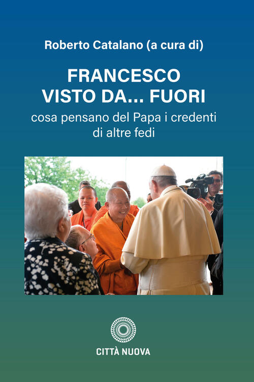Francesco Visto Da Fuori. Cosa Pensano Del Papa I Credenti …