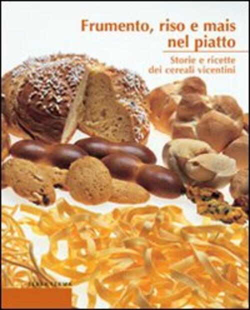 Frumento, Riso E Mais Nel Piatto. Storie E Ricette Dei …