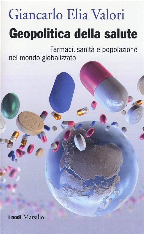 Geopolitica Della Salute. Farmaci, Sanita E Popolazione Nel Mondo Globalizzato
