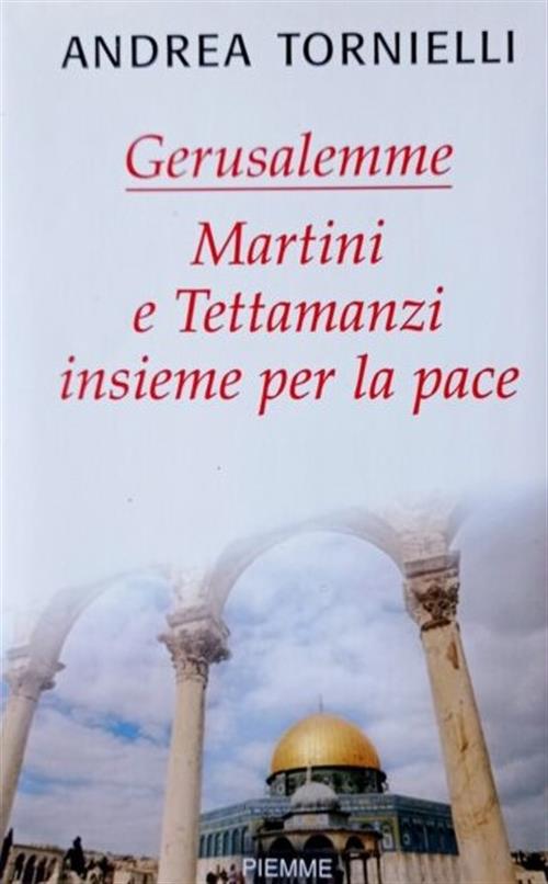 Gerusalemme. Martini E Tettamanzi Insieme Per La Pace