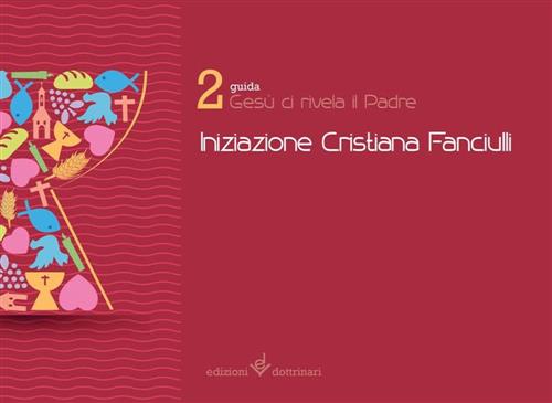 Gesu Ci Revale Il Padre. Iniziazione Cristiana Dei Fanciulli. Guida. …