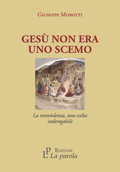 Gesu Non Era Uno Scemo. La Nonviolenza, Una Scelta Inderogabile