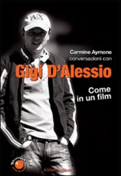 Gigi D'alessio. Come In Un Film Carmine Aymone Aliberti 2007