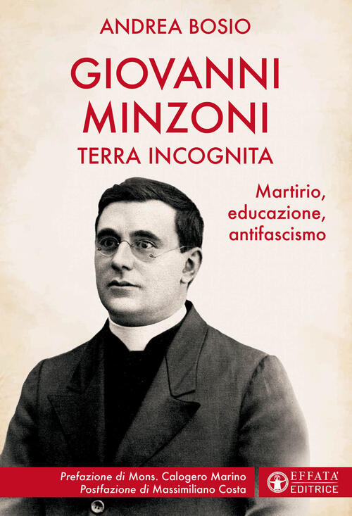 Giovanni Minzoni Terra Incognita. Martirio, Educazione, Antifascismo