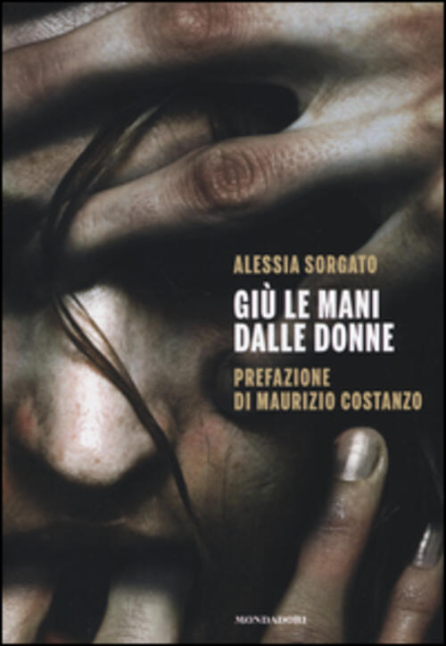 Giu Le Mani Dalle Donne Alessia Sorgato Mondadori Electa 2014