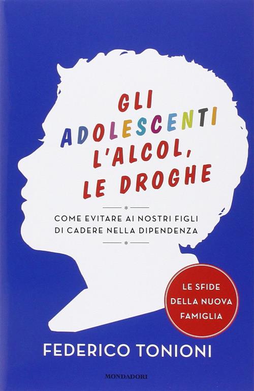 Gli Adolescenti, L'alcol, Le Droghe. Come Evitare Ai Nostri Figli …
