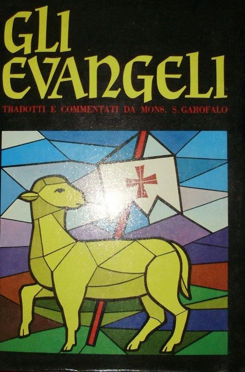 Gli Evangeli. Tradotti E Commentati Da Mons. S. Garofalo Marietti …