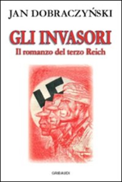 Gli Invasori. Il Romanzo Del Terzo Reich Jan Dobraczynski Gribaudi …