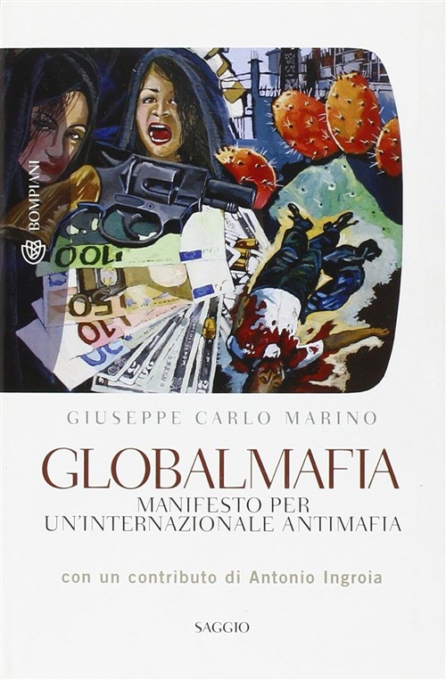 Globalmafia. Manifesto Per Un'internazionale Antimafia Giuseppe Carlo Marino B