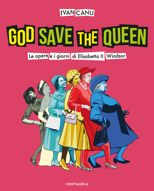 God Save The Queen. Le Opere E I Giorni Di …