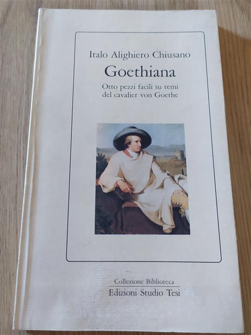 Goethiana. Otto Pezzi Facili Su Temi Del Cavalier Von Goethe