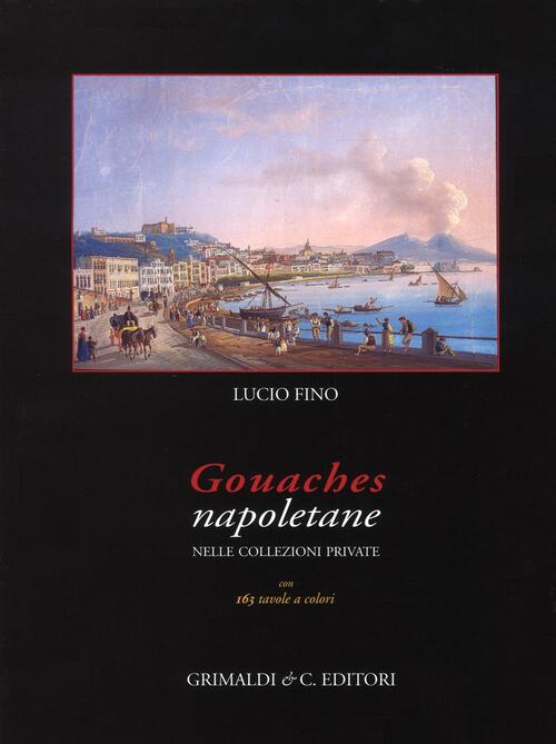 Gouaches Napoletane Nelle Collezioni Private Lucio Fino Grimaldi & C. …