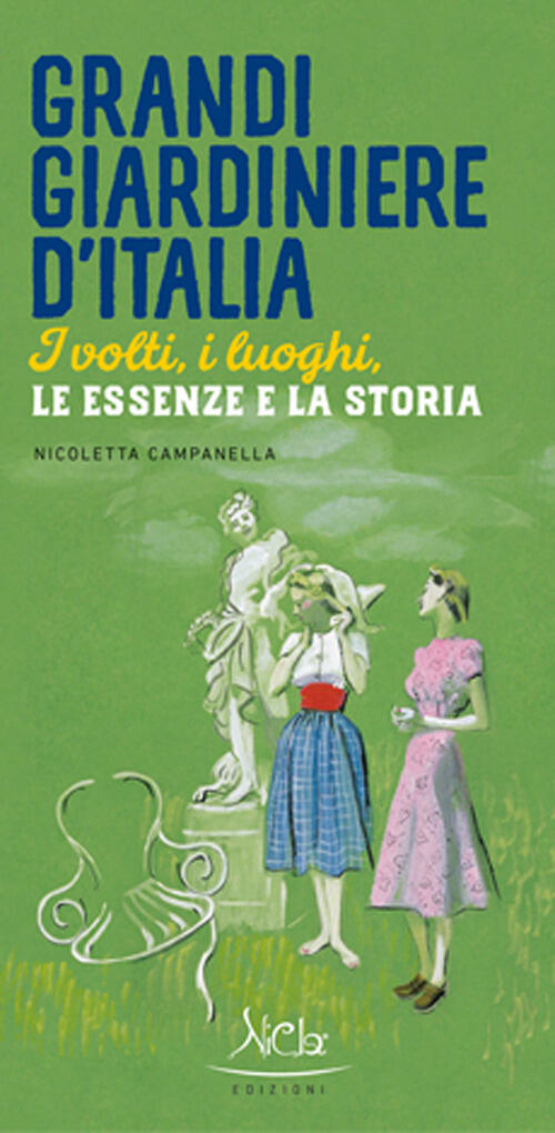 Grandi Giardiniere D'italia. I Volti, I Luoghi, Le Essenze E …