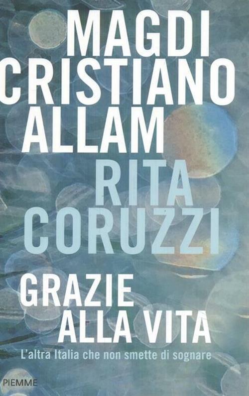 Grazie Alla Vita. L'altra Italia Che Non Smette Di Sognare