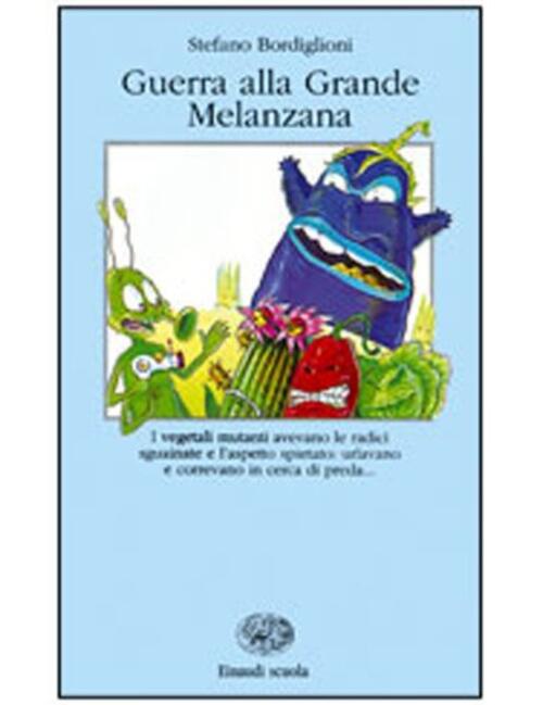 Guerra Alla Grande Melanzana Stefano Bordiglioni Einaudi Scuola 1996