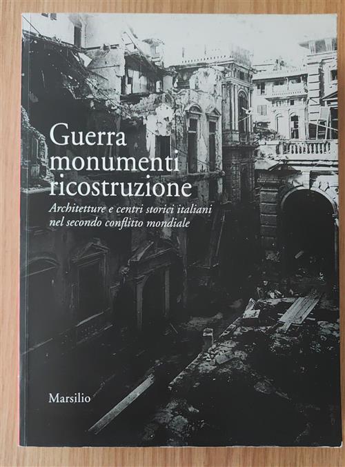 Guerra Monumenti Ricostruzione Architetture E Centri Storici Italiani Nel Seco