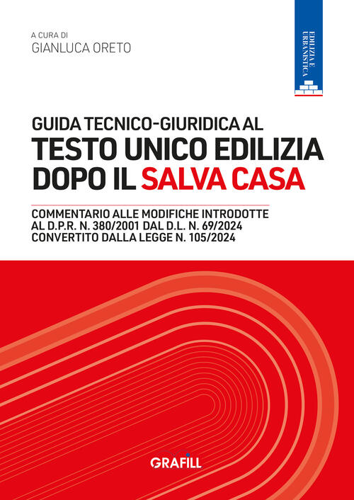 Guida Tecnico-Giuridica Al Testo Unico Edilizia Dopo Il Salva Casa