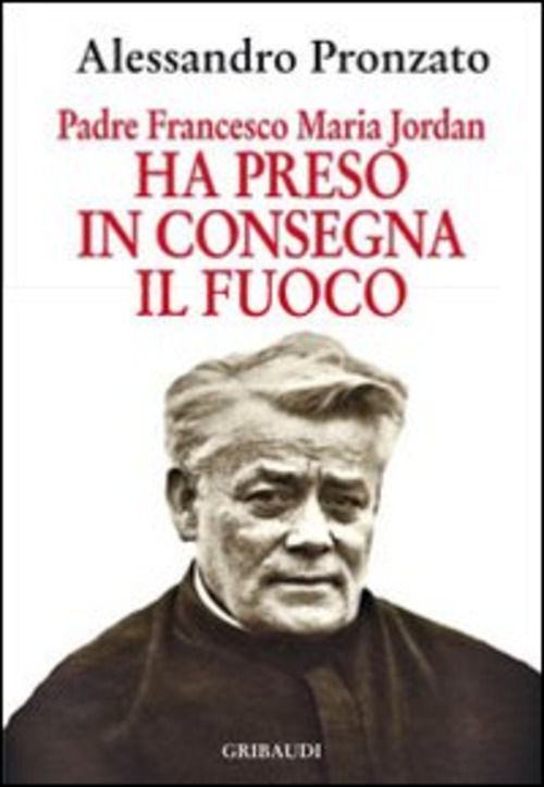 Ha Preso In Consegna Il Fuoco. Padre Francesco Maria Jordan