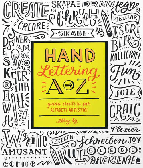 Hand Lettering A-Z. Guida Creativa Per Alfabeti Artistici
