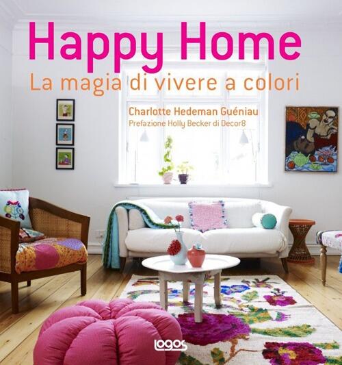 Happy Home. La Magia Di Vivere A Colori